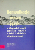 Komunikacja - mowa - język w diagnozie i terapii zaburzeń rozwoju u dzieci i młodzieży niepełnosprawnej