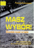 Masz wybór Zawsze masz wybór Jak widzieć świat by w nim nie zwariować