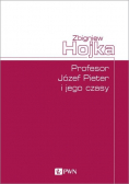 Profesor Józef Pieter i jego czasy