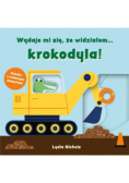 Wydaje mi się, że widziałem... krokodyla!