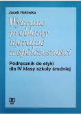 Wybrane problemy moralne współczesności Podręcznik do etyki dla IV klasy szkoły średniej