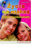 Życie na maksa Poradnik uczuciowo - seksualny