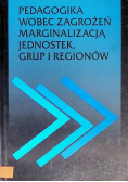 Pedagogika wobec zagrożeń marginalizacją jednostek grup i regionów