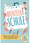 Abenteuer Schule: Mein Eintragbuch zur Einschulung