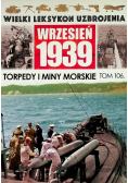 Wielki leksykon uzbrojenia wrzesień 1939 Tom 106 Torpedy i miny morskie