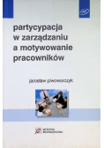 Partycypacja w zarządzaniu a motywowanie pracowników