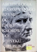 Archeologia starożytnego Rzymu od epoki królów do schyłku republiki