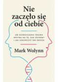 Nie zaczęło się od ciebie. Jak dziedziczona trauma wpływa na to, kim jesteśmy i jak zakończyć ten proces