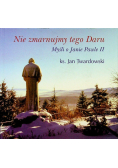 Nie zmarnujmy tego Daru Myśli o Janie Pawle II