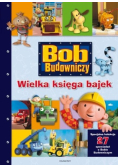 Bob Budowniczy Wielka księga bajek