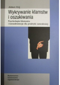 Wykrywanie kłamstw i oszukiwania Psychologia kłamania i konsekwencje dla praktyki zawodowej