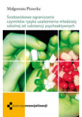 Środowiskowe ograniczenie czynników ryzyka uzależnienia młodzieży szkolnej od substancji psychoaktywnych
