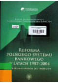Reforma polskiego systemu bankowego w latach 1987 - 2004 we wspomnieniach jej twórców