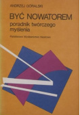 Być nowatorem. Poradnik twórczego myślenia