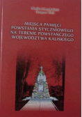 Miejsca pamięci Powstania Styczniowego na terenie powstańczego województwa Kaliskiego