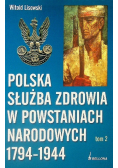 Polska służba zdrowia w powstaniach narodowych 1794 - 1944 Tom II
