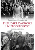 Piłsudski Dmowski i niepodległość