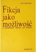 Fikcja jako możliwość Z przemian prozy XX wieku
