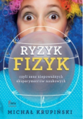Ryzyk fizyk czyli sens niepoważnych eksperymentów