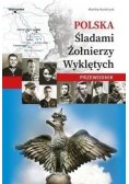 Polska. Śladami Żołnierzy Wyklętych. Przewodnik