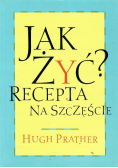 Jak żyć? Recepta na szczęście
