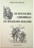 Od Bolesława Chrobrego do Bolesława Rogatki