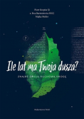 Ile lat ma Twoja dusza Znajdź swoją duchową drogę
