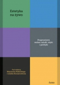 Estetyka na żywo. Pragmatyzm wobec sztuki, etyki i polityki