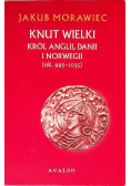 Knut Wielki Król Anglii, Danii i Norwegii