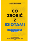 Co zrobić z idiotami I jak  samemu nie wyjść na idiotę
