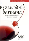 Przewodnik barmana Sekrety przyrządzania drinków i koktajli