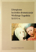 Liturgiczne łacińskie dramatyzacje Wielkiego Tygodnia XI - XVI w