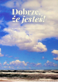 Dobrze że jesteś