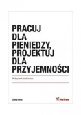 Pracuj dla pieniędzy projektuj dla przyjemności