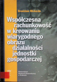 Współczesna rachunkowość w kreowaniu wiarygodnego obrazu działalności jednostki gospodarczej