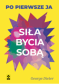 Siła bycia sobą. Po pierwsze ja