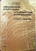 Zabezpieczenia antykorozyjne w budownictwie przemysłowym
