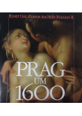 Prag um 1600. Kunst und Kultur am Hofe Kaiser Rudolfs II