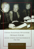 Stefan Kardynał Wyszyński Prymas Polski Ojciec Soboru Watykańskiego II 1962 - 1965