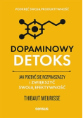 Dopaminowy detoks. Jak pozbyć się rozpraszaczy i zwiększyć swoją efektywność