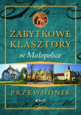 Zabytkowe klasztory w Małopolsce. Przewodnik