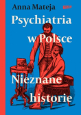 Psychiatria W Polsce. Nieznane Historie