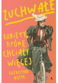 Zuchwałe. Kobiety, które chciały więcej