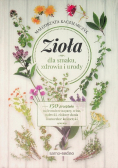Zioła dla smaku zdrowia i urody