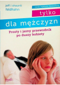 Tylko dla mężczyzn Prosty i jasny przewodnik po duszy kobiety