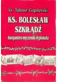 Ks. Bolesław Szkiłądź duszpasterz męczennik dyplomata