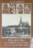 Pielgrzymki na Górnym Śląsku w latach 1869  - 1914