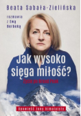 Jak wysoko sięga miłość ? Życie po Broad Peak. Rozmowa z Ewą Berbeką