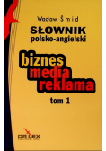 Słownik polsko-angielski  biznes media reklama Tom 1