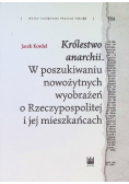 Królestwo anarchii. W poszukiwaniu nowożytnych wyobrażeń o Rzeczypospolitej i jej mieszkańcach